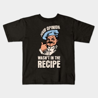 Your Opinion Wasn't In The Recipe Funny Sarcastic Chef Cook Kids T-Shirt